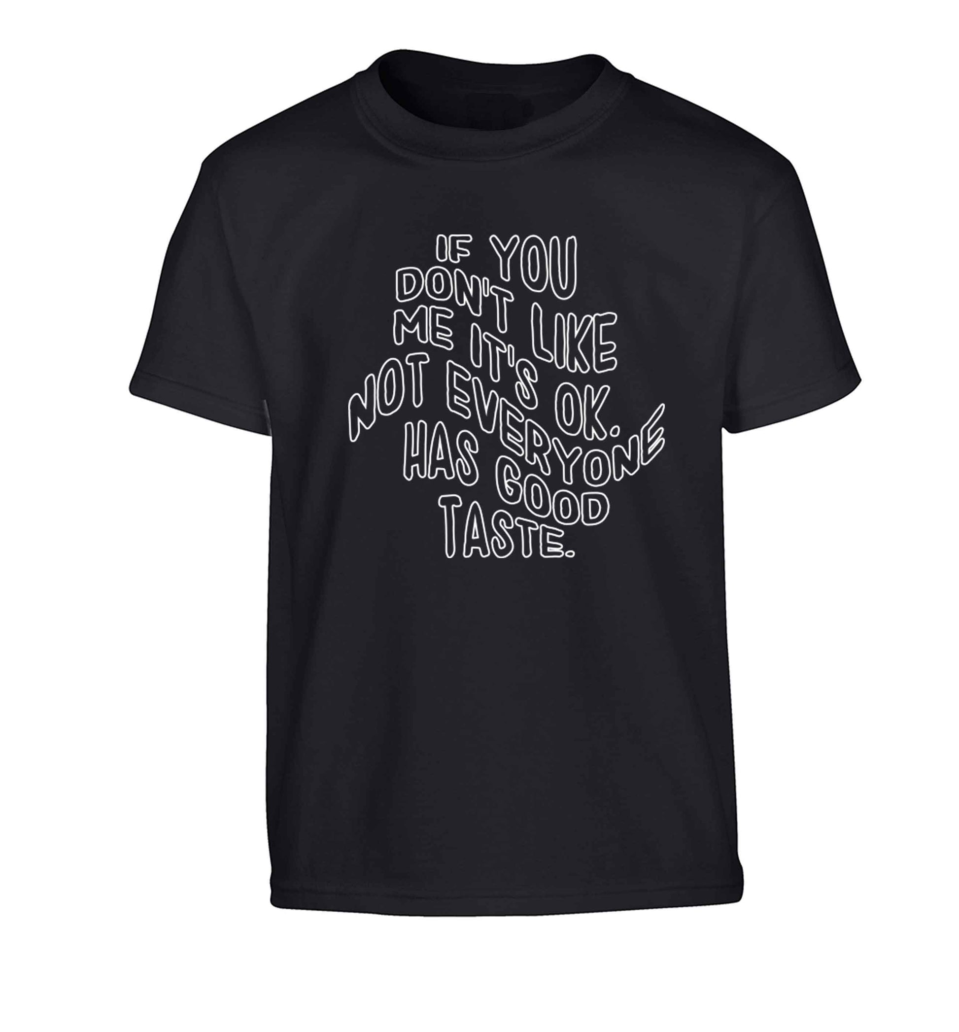 If you don't like me it's ok not everyone has good taste Children's black Tshirt 12-13 Years