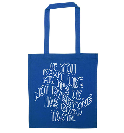 If you don't like me it's ok not everyone has good taste blue tote bag