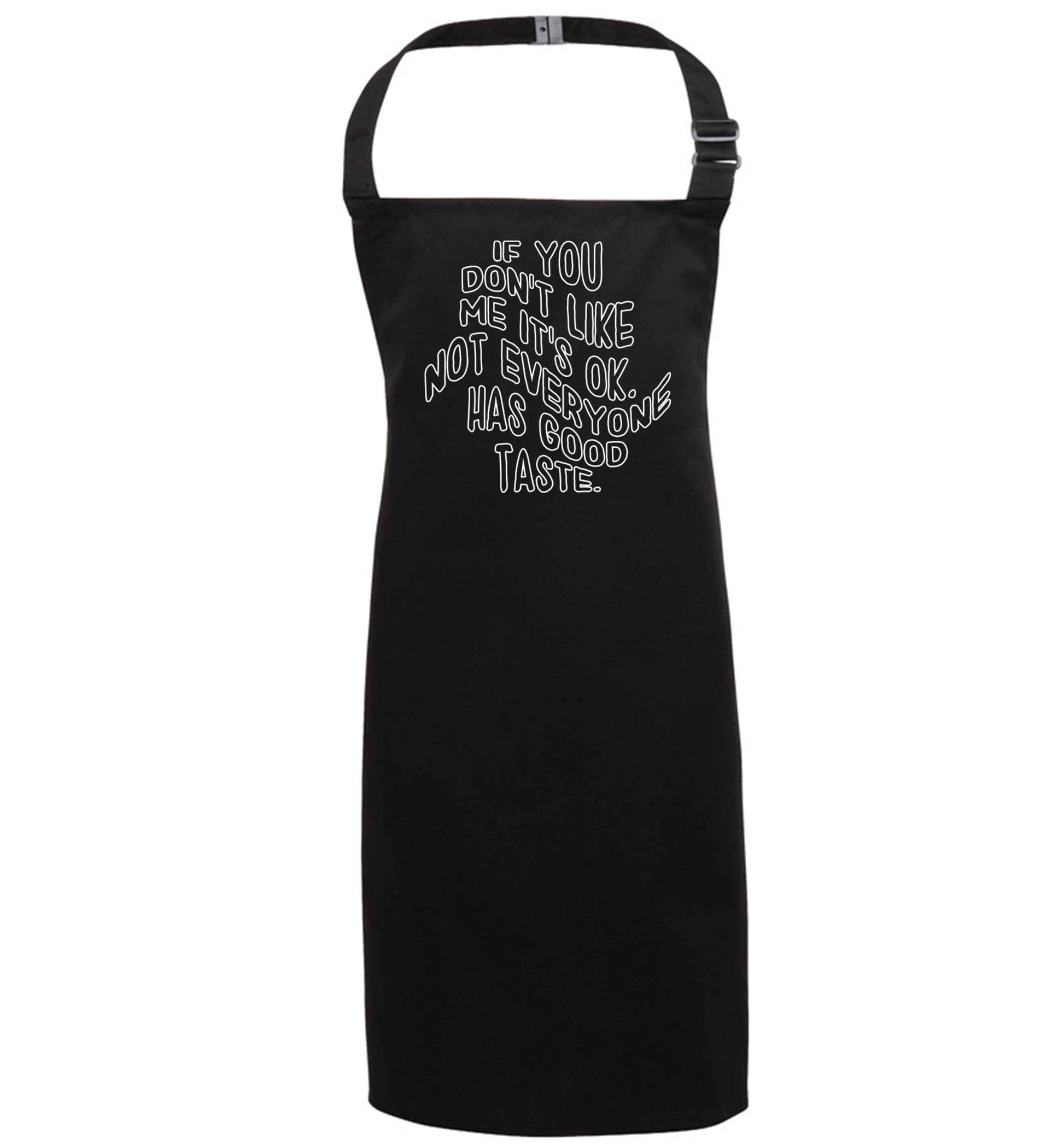 If you don't like me it's ok not everyone has good taste black apron 7-10 years