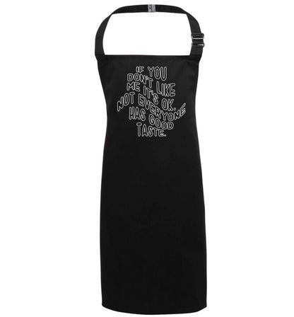 If you don't like me it's ok not everyone has good taste black apron 7-10 years