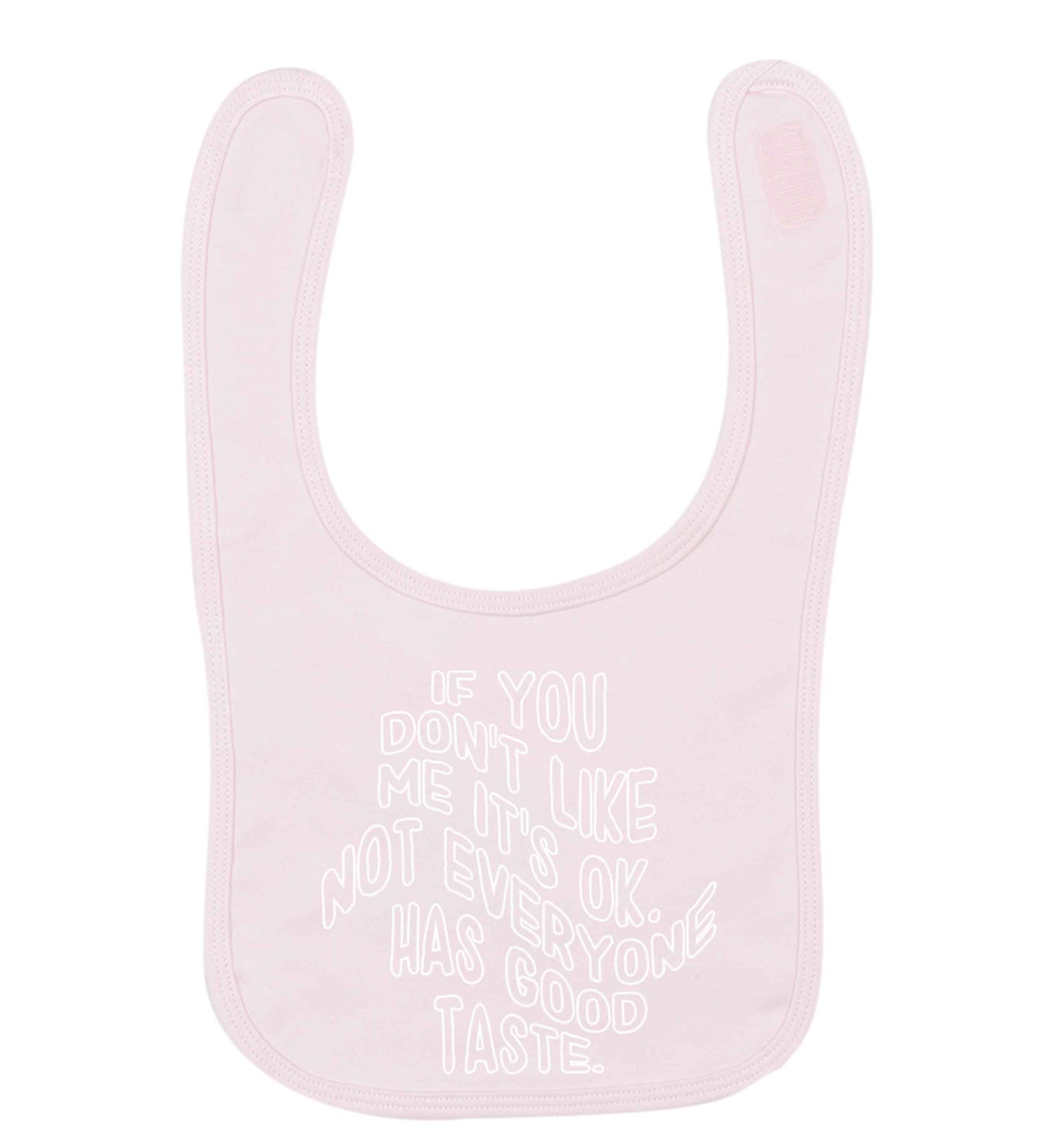 If you don't like me it's ok not everyone has good taste pale pink baby bib