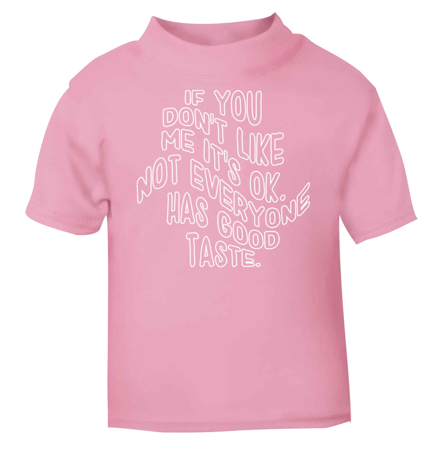 If you don't like me it's ok not everyone has good taste light pink baby toddler Tshirt 2 Years