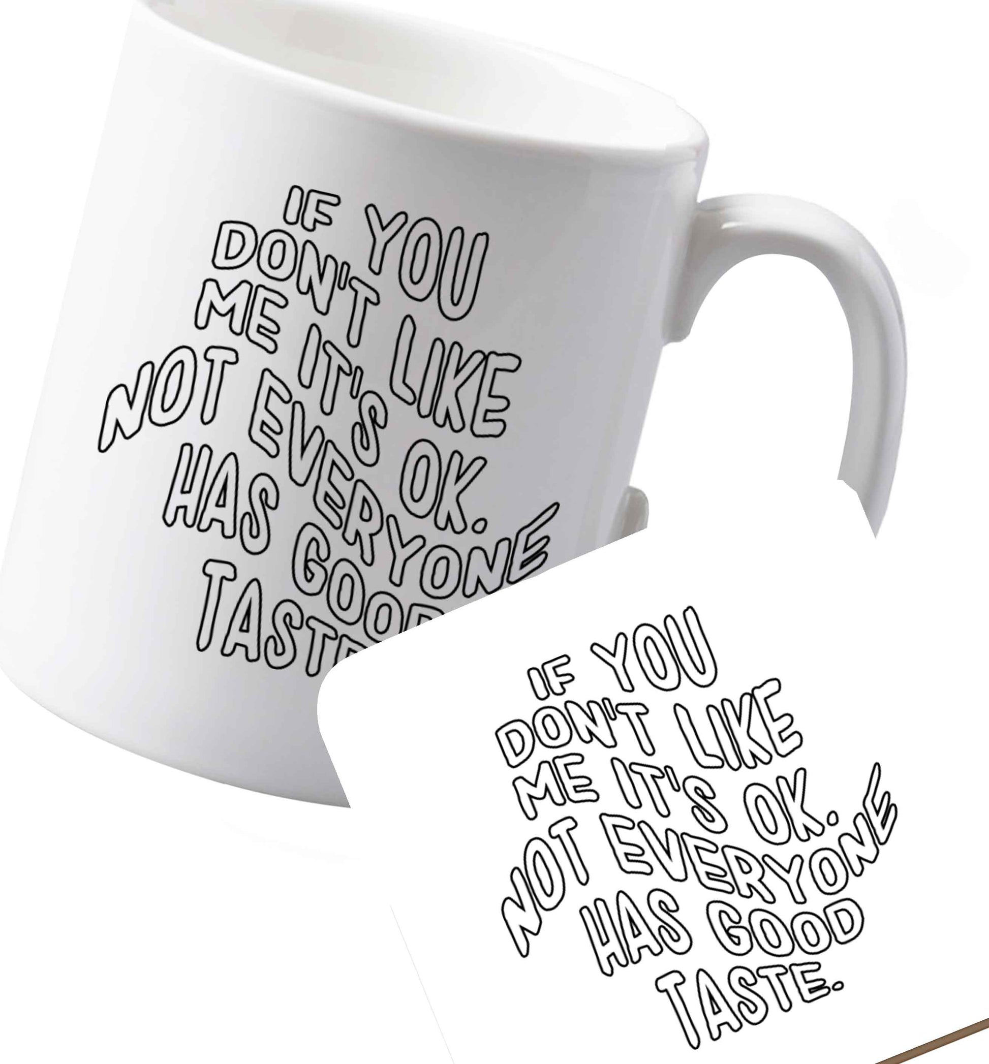 10 oz Ceramic mug and coaster If you don't like me it's ok not everyone has good taste  both sides
