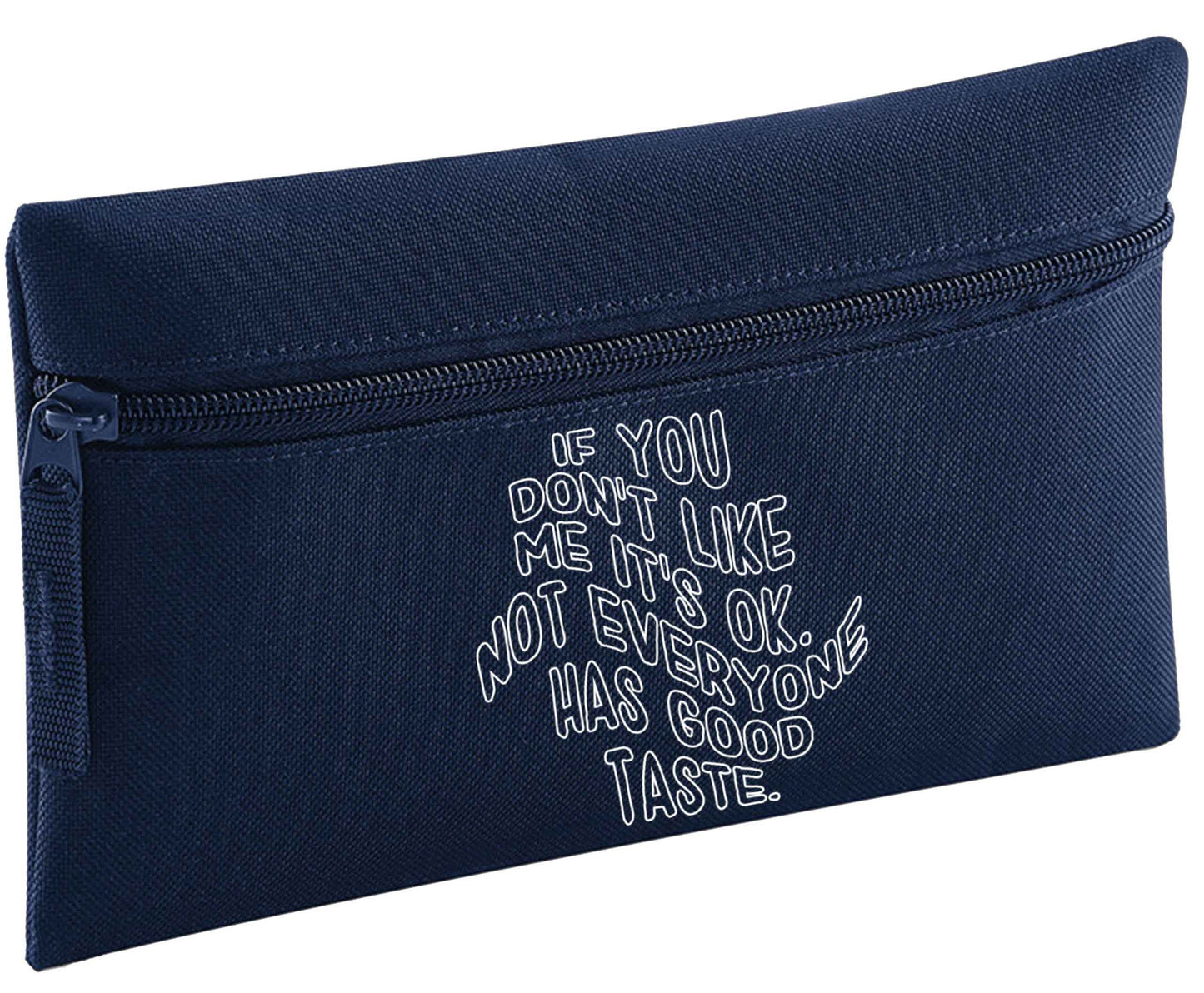 If you don't like me it's ok not everyone has good taste | Pencil Case