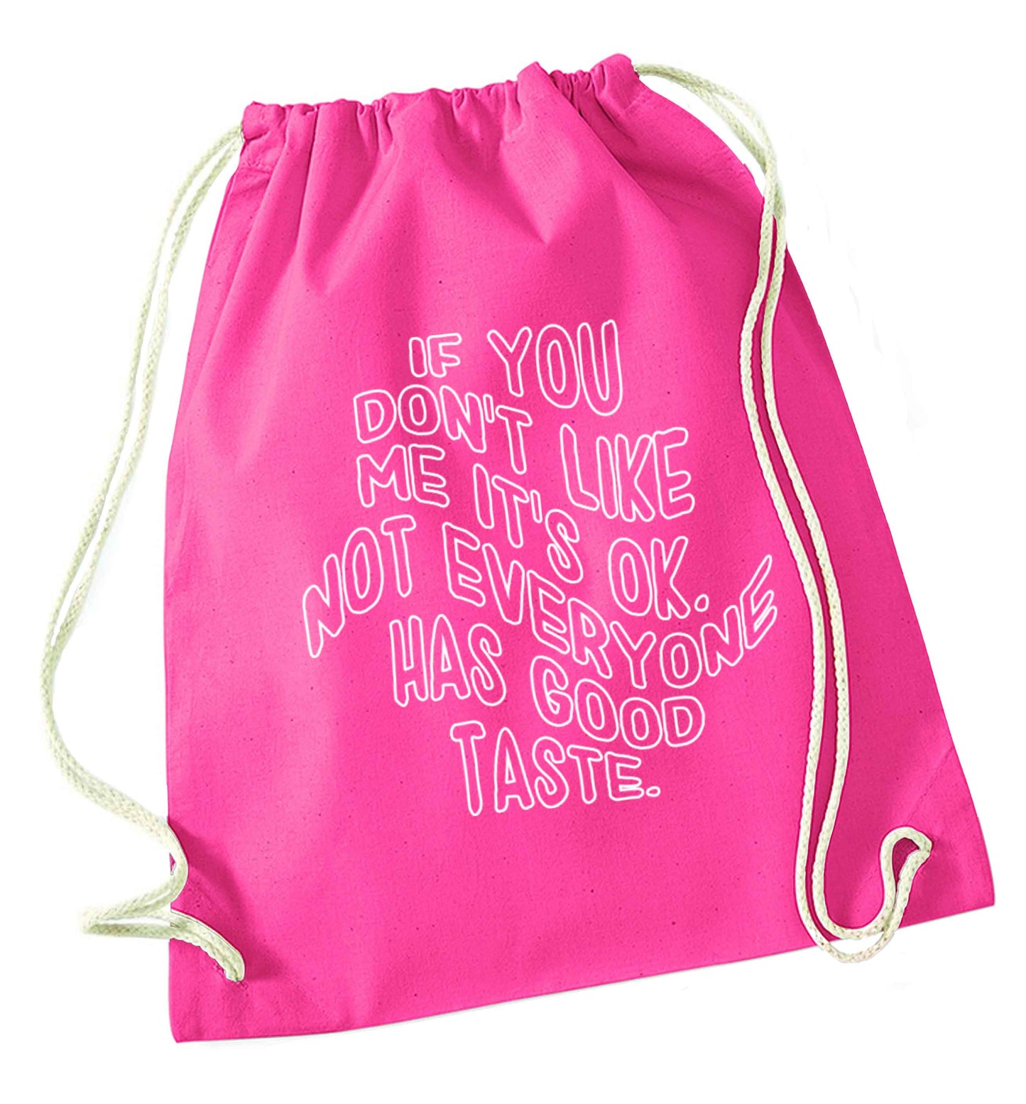 If you don't like me it's ok not everyone has good taste pink drawstring bag