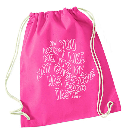 If you don't like me it's ok not everyone has good taste pink drawstring bag