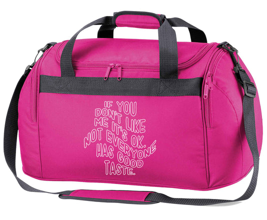 If you don't like me it's ok not everyone has good taste pink holdall / duffel bag