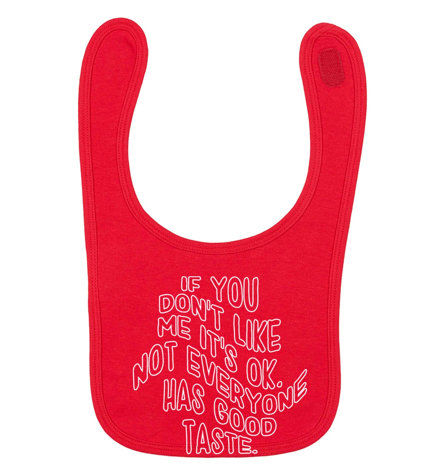 If you don't like me it's ok not everyone has good taste red baby bib