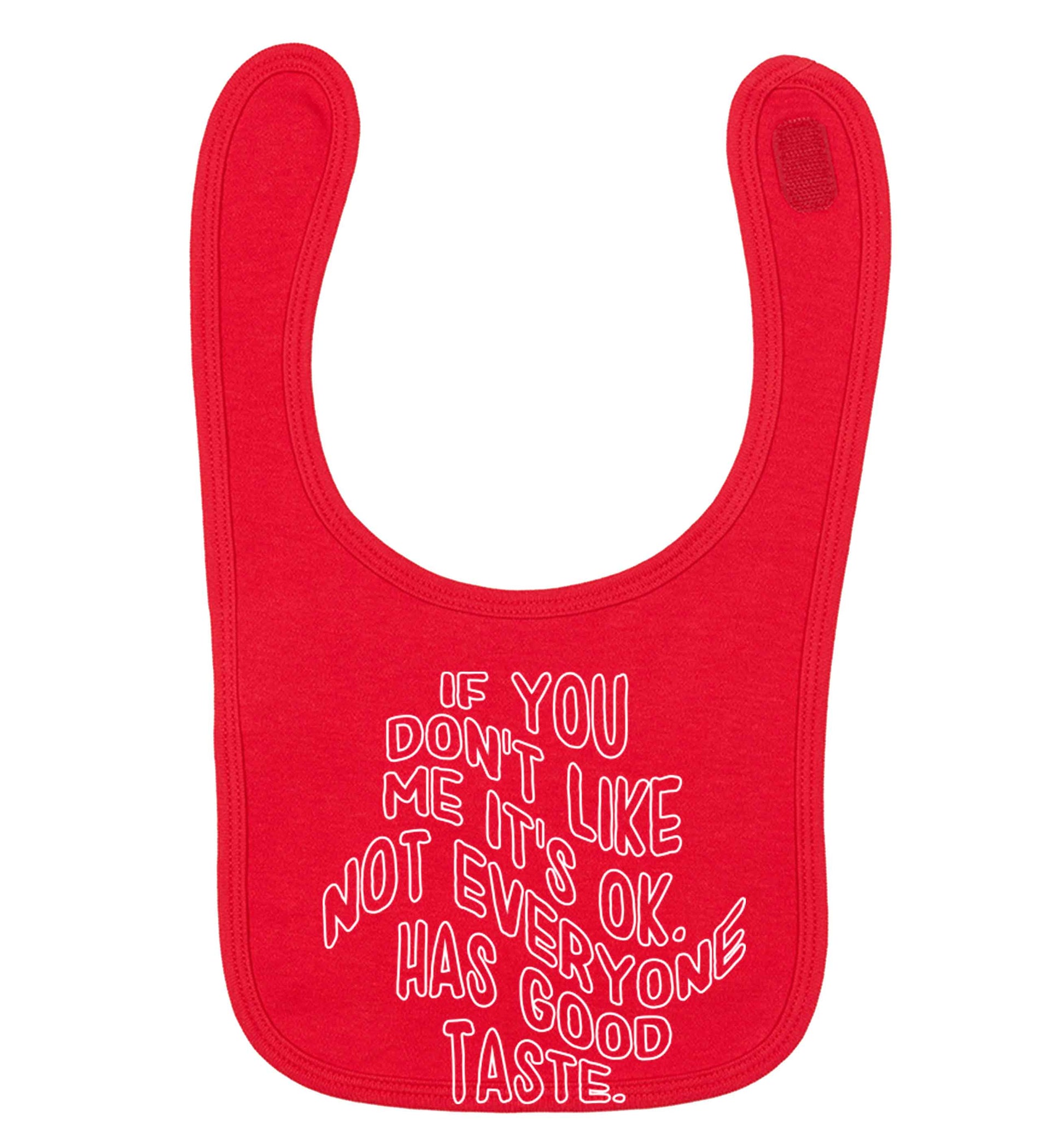 If you don't like me it's ok not everyone has good taste red baby bib