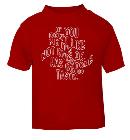 If you don't like me it's ok not everyone has good taste red baby toddler Tshirt 2 Years