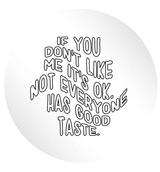 If you don't like me it's ok not everyone has good taste 24 @ 45mm matt circle stickers