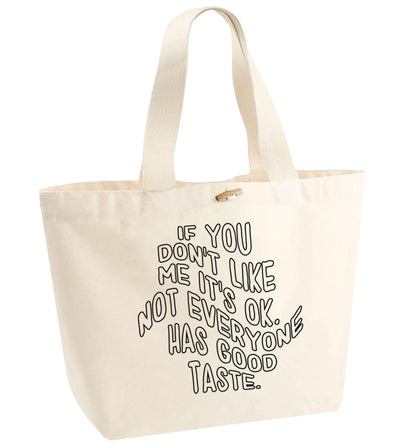 If you don't like me it's ok not everyone has good taste organic cotton premium tote bag with wooden toggle in natural