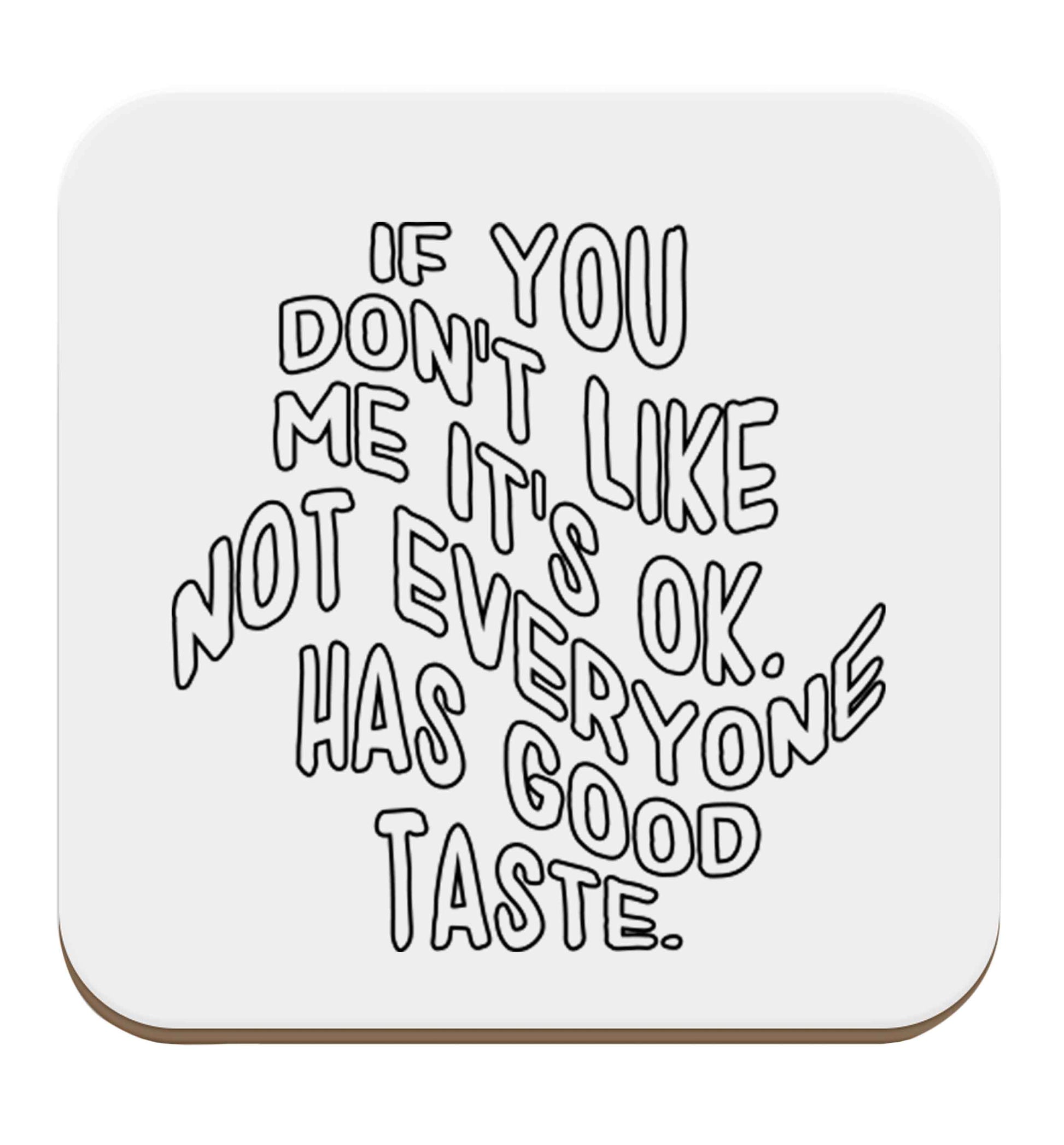 If you don't like me it's ok not everyone has good taste set of four coasters