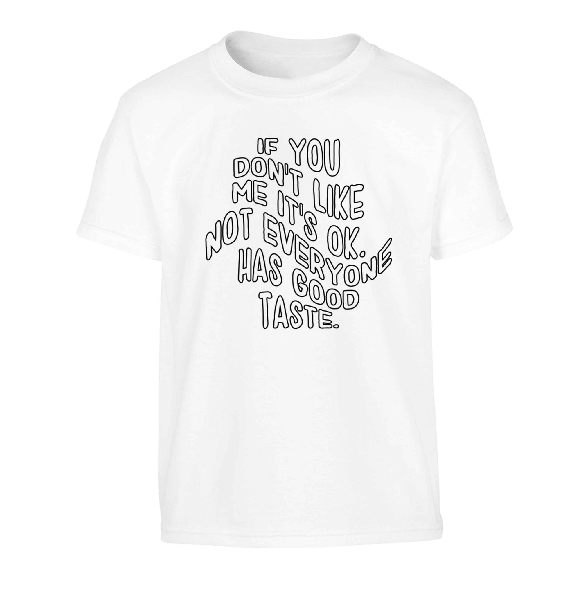 If you don't like me it's ok not everyone has good taste Children's white Tshirt 12-13 Years