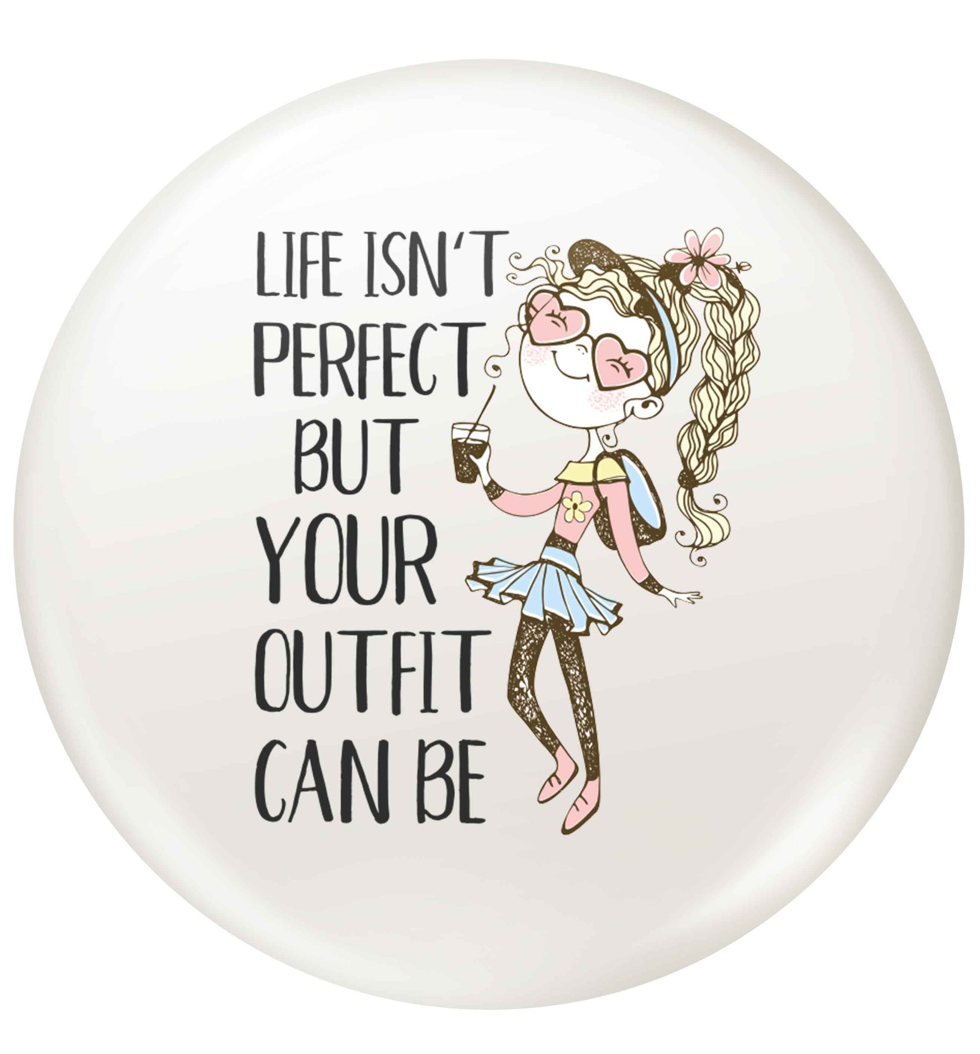Life isn't perfect but your outfit can be illustration small 25mm Pin badge