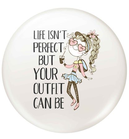 Life isn't perfect but your outfit can be illustration small 25mm Pin badge