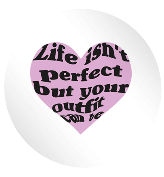 Life isn't perfect but your outfit can be 24 @ 45mm matt circle stickers