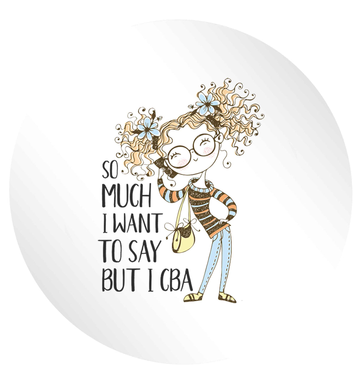 So much I want to say I cba illustration 24 @ 45mm matt circle stickers