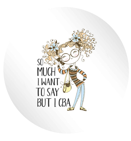 So much I want to say I cba illustration 24 @ 45mm matt circle stickers