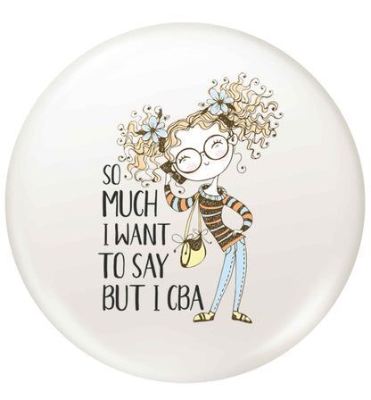 So much I want to say I cba illustration small 25mm Pin badge