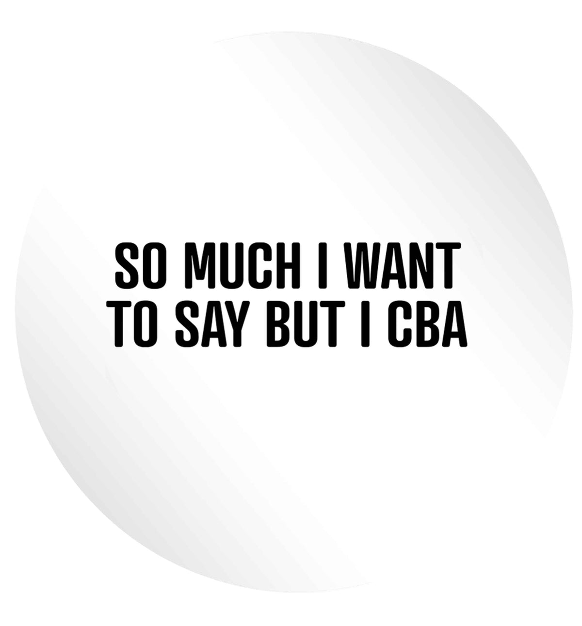 So much I want to say I cba  24 @ 45mm matt circle stickers