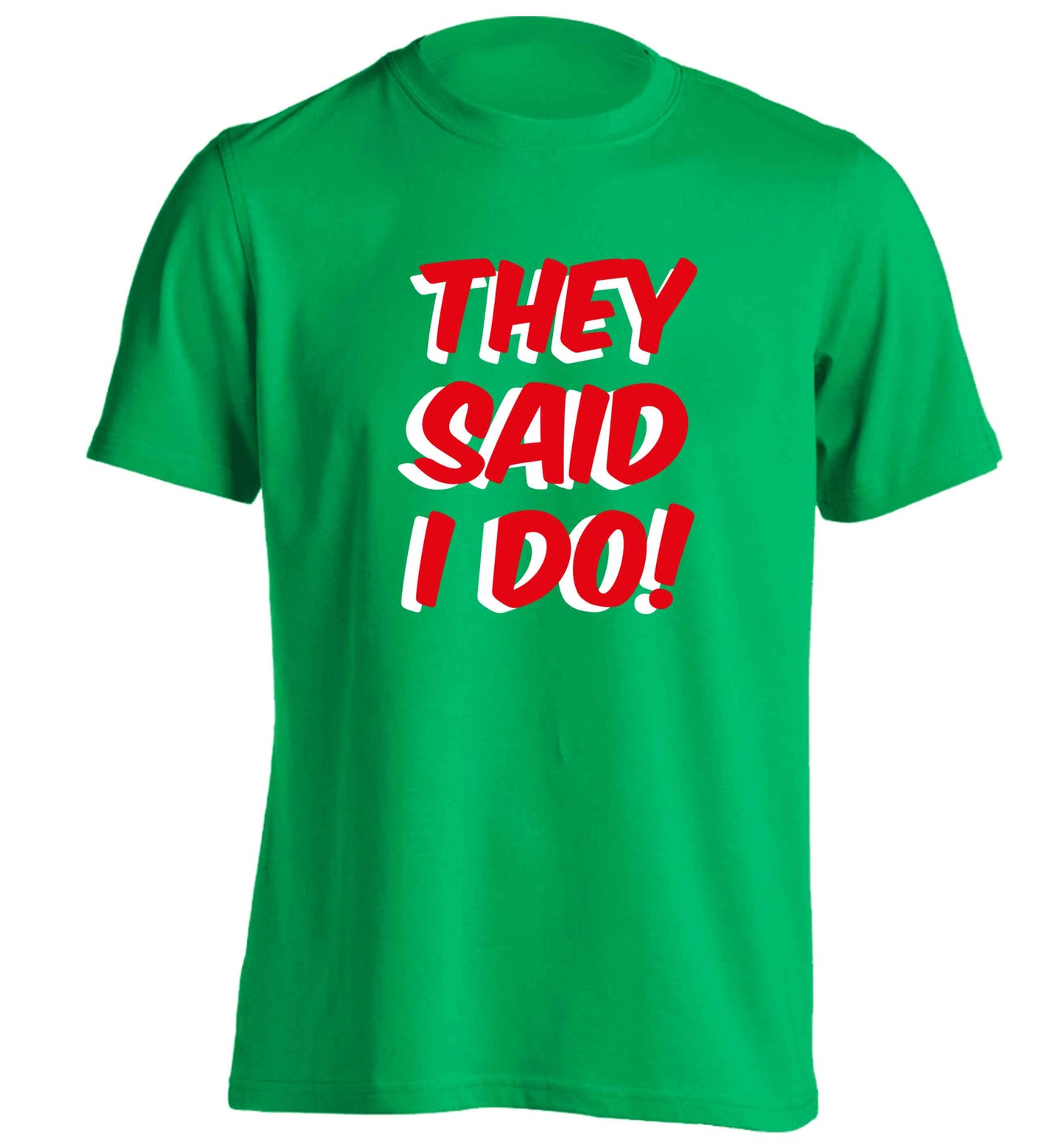 They said I do adults unisex green Tshirt 2XL