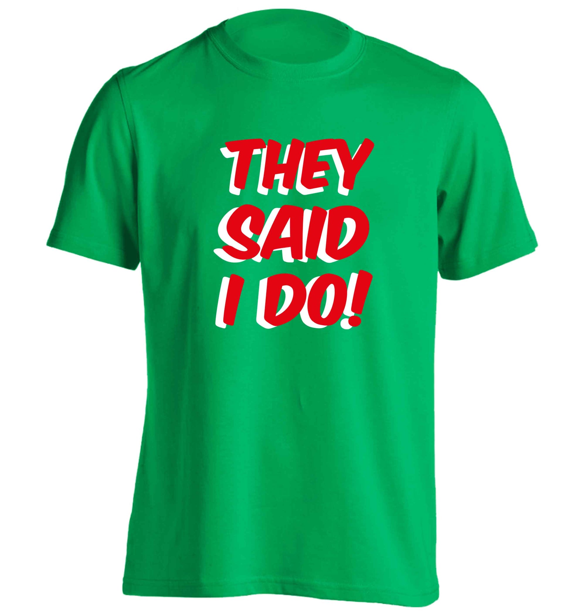 They said I do adults unisex green Tshirt 2XL