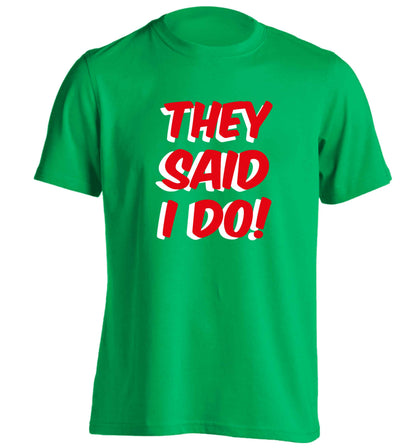 They said I do adults unisex green Tshirt 2XL