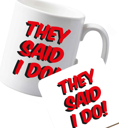 10 oz Ceramic mug and coaster They said I do   both sides