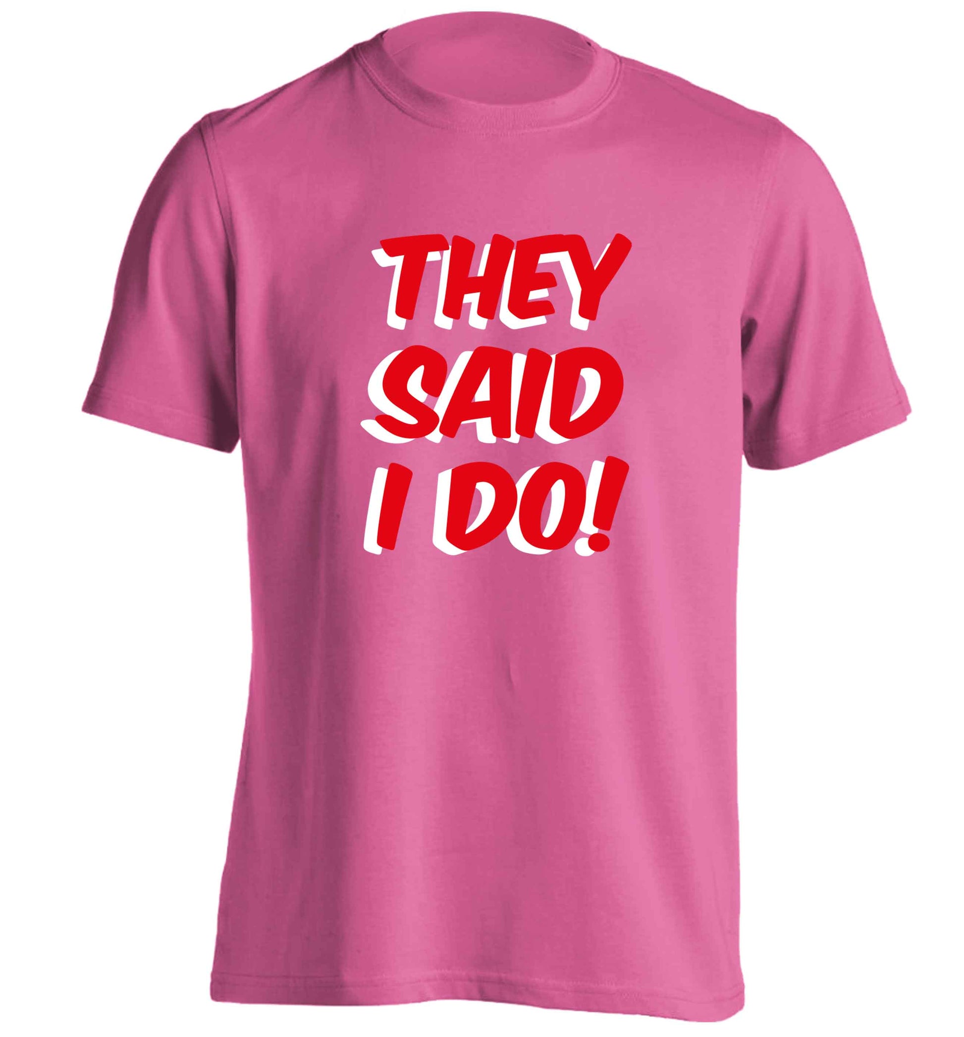They said I do adults unisex pink Tshirt 2XL