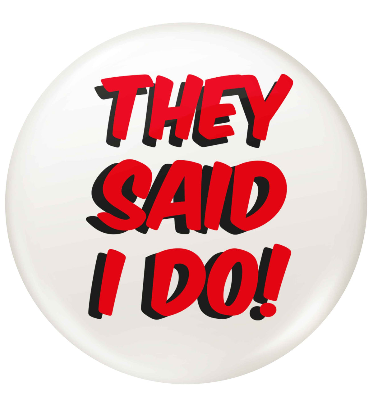 They said I do small 25mm Pin badge