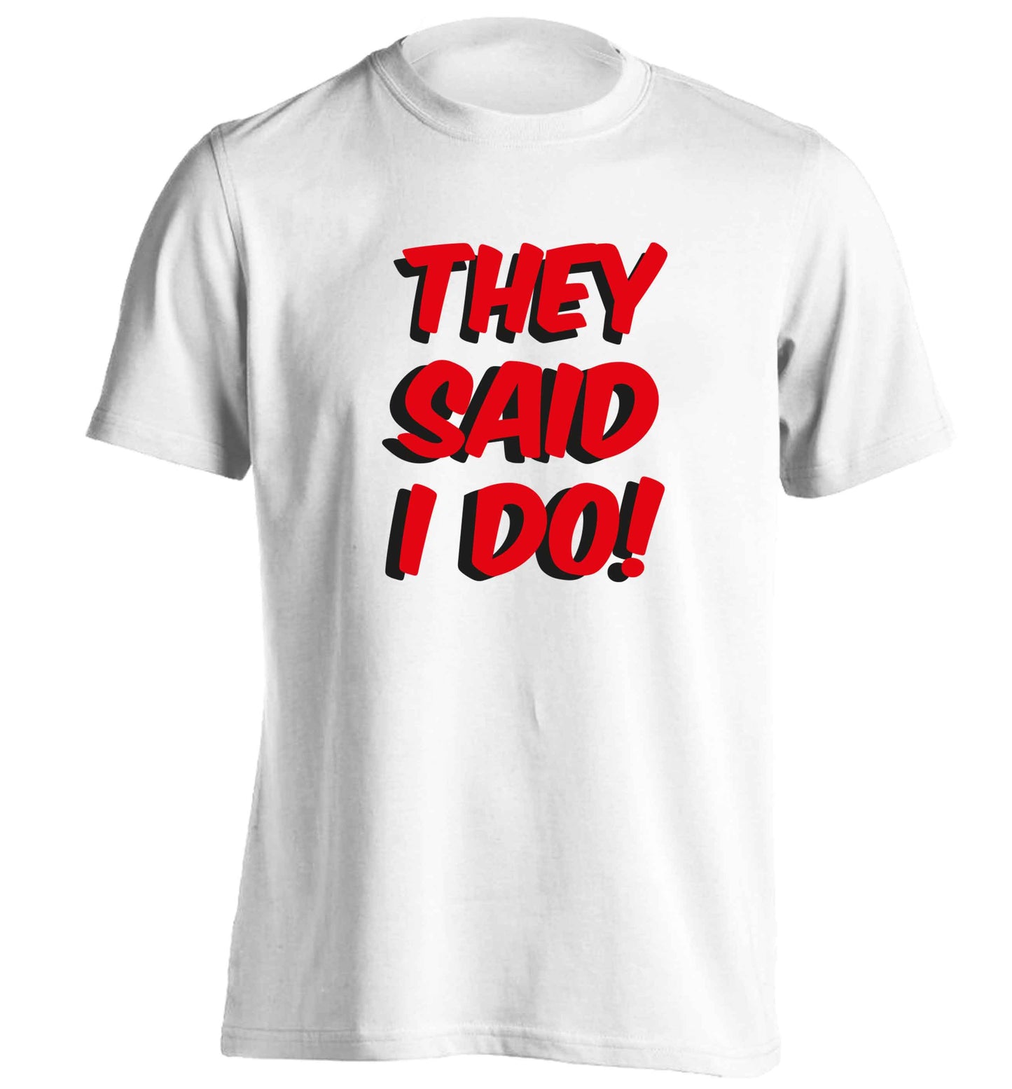 They said I do adults unisex white Tshirt 2XL
