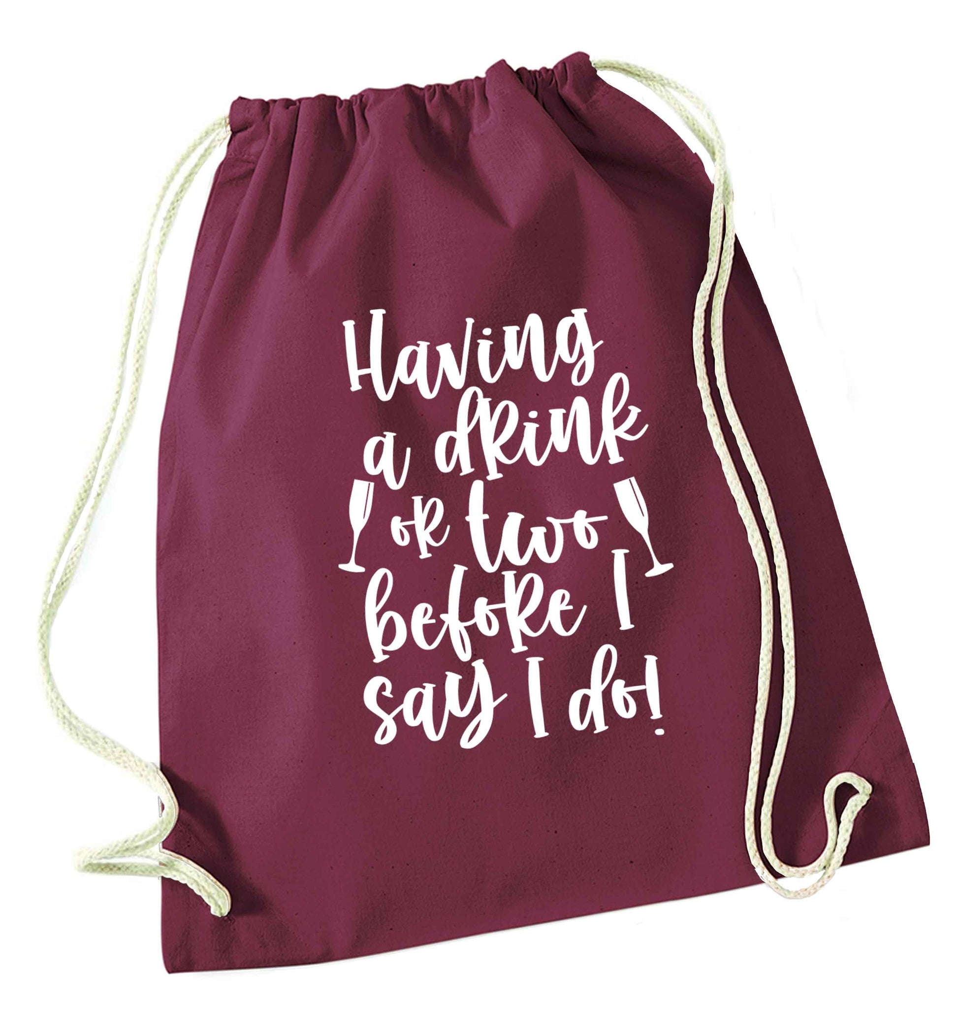 Having a drink or two before I say I do maroon drawstring bag
