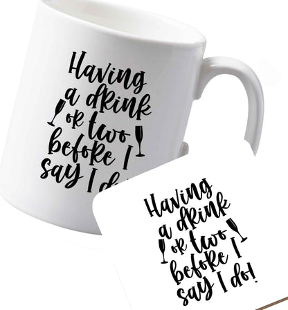 10 oz Ceramic mug and coaster Having a drink or two before I say I do   both sides