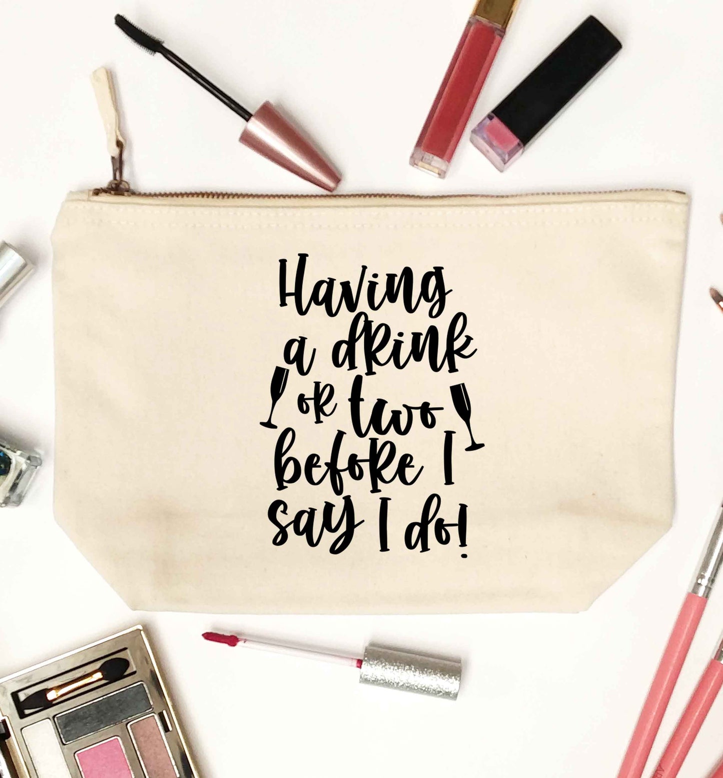 Having a drink or two before I say I do natural makeup bag