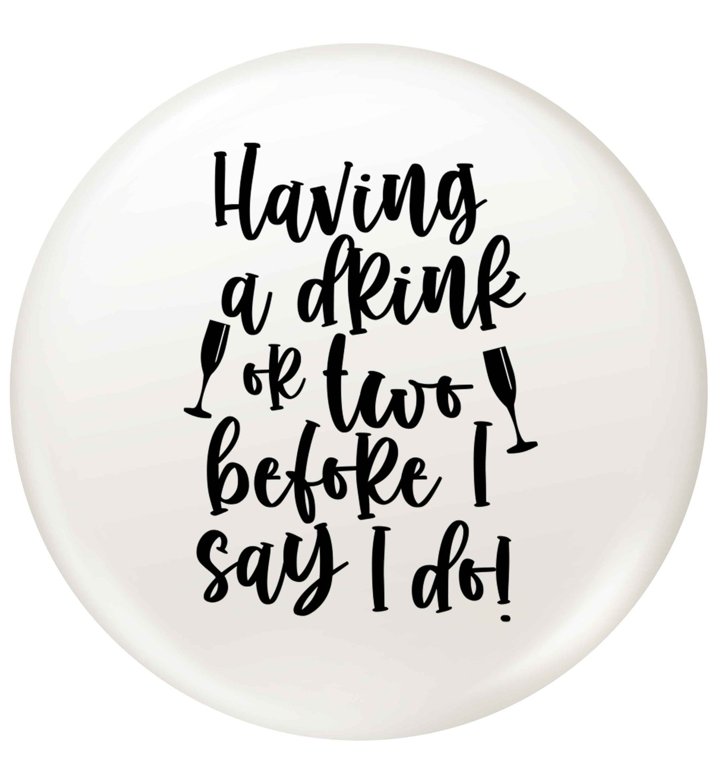 Having a drink or two before I say I do small 25mm Pin badge