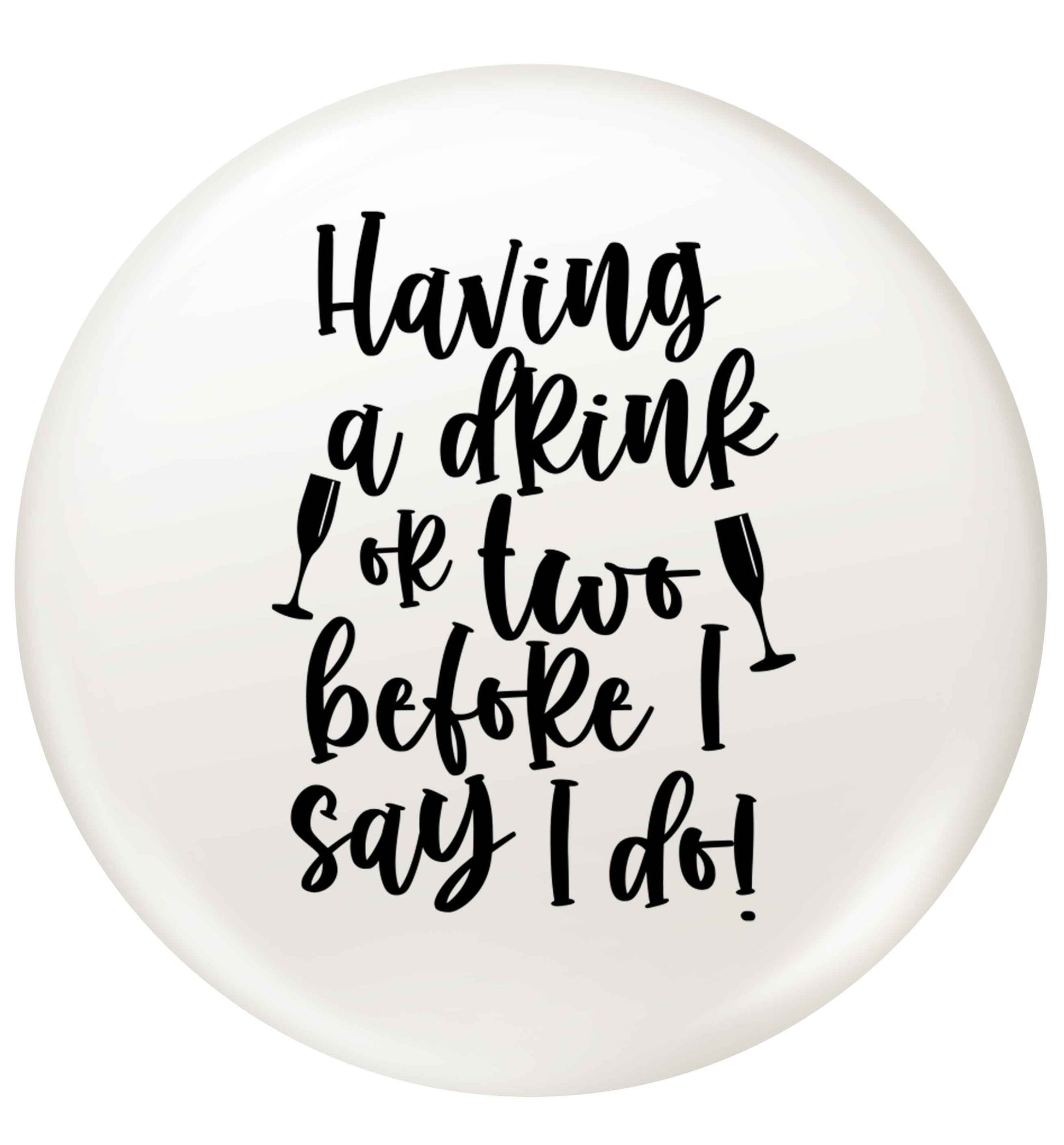 Having a drink or two before I say I do small 25mm Pin badge