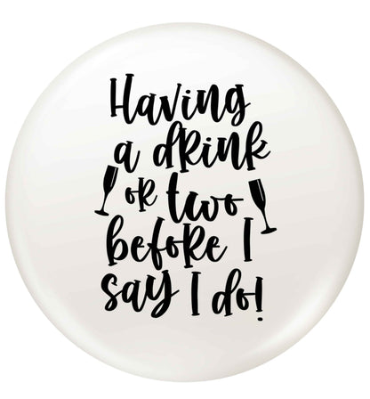 Having a drink or two before I say I do small 25mm Pin badge