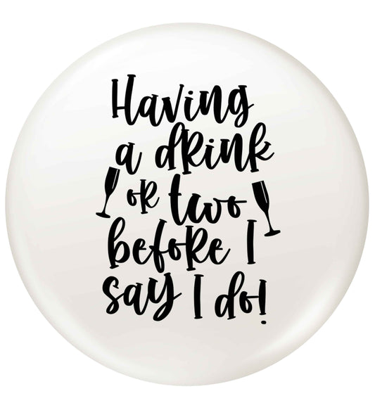 Having a drink or two before I say I do small 25mm Pin badge