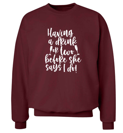 Having a drink or two before she says I do adult's unisex maroon sweater 2XL