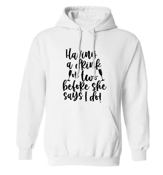 Having a drink or two before she says I do adults unisex white hoodie 2XL