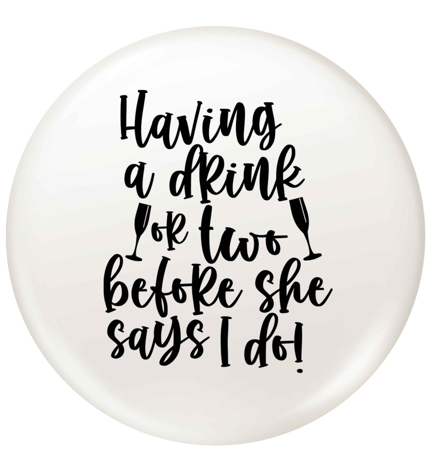 Having a drink or two before she says I do small 25mm Pin badge