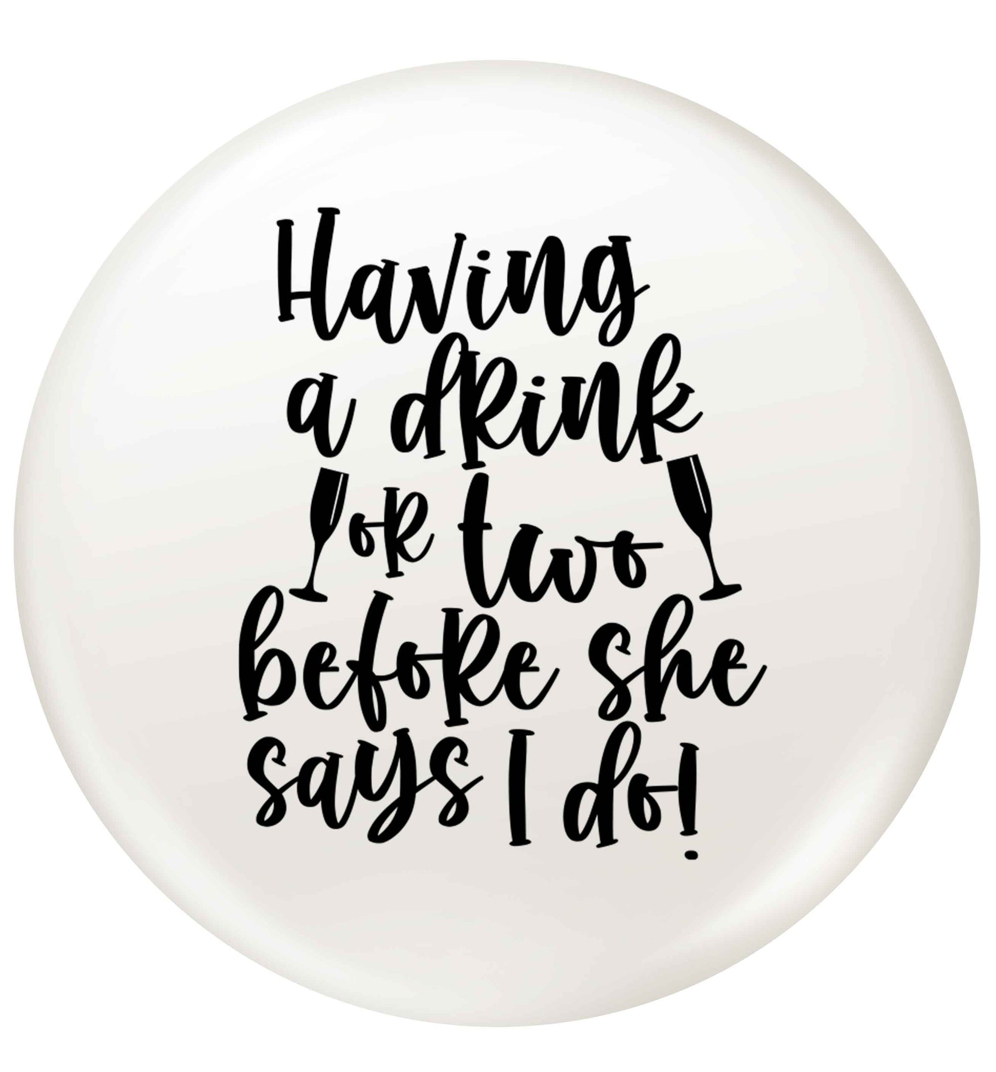 Having a drink or two before she says I do small 25mm Pin badge