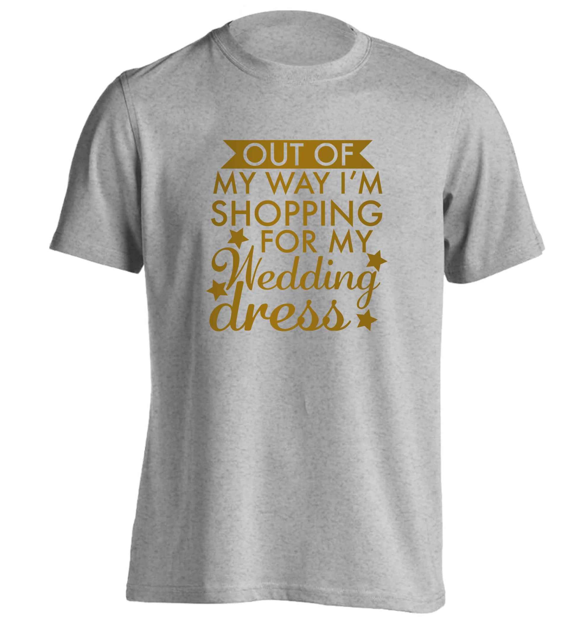 Out of my way I'm shopping for my wedding dress adults unisex grey Tshirt 2XL