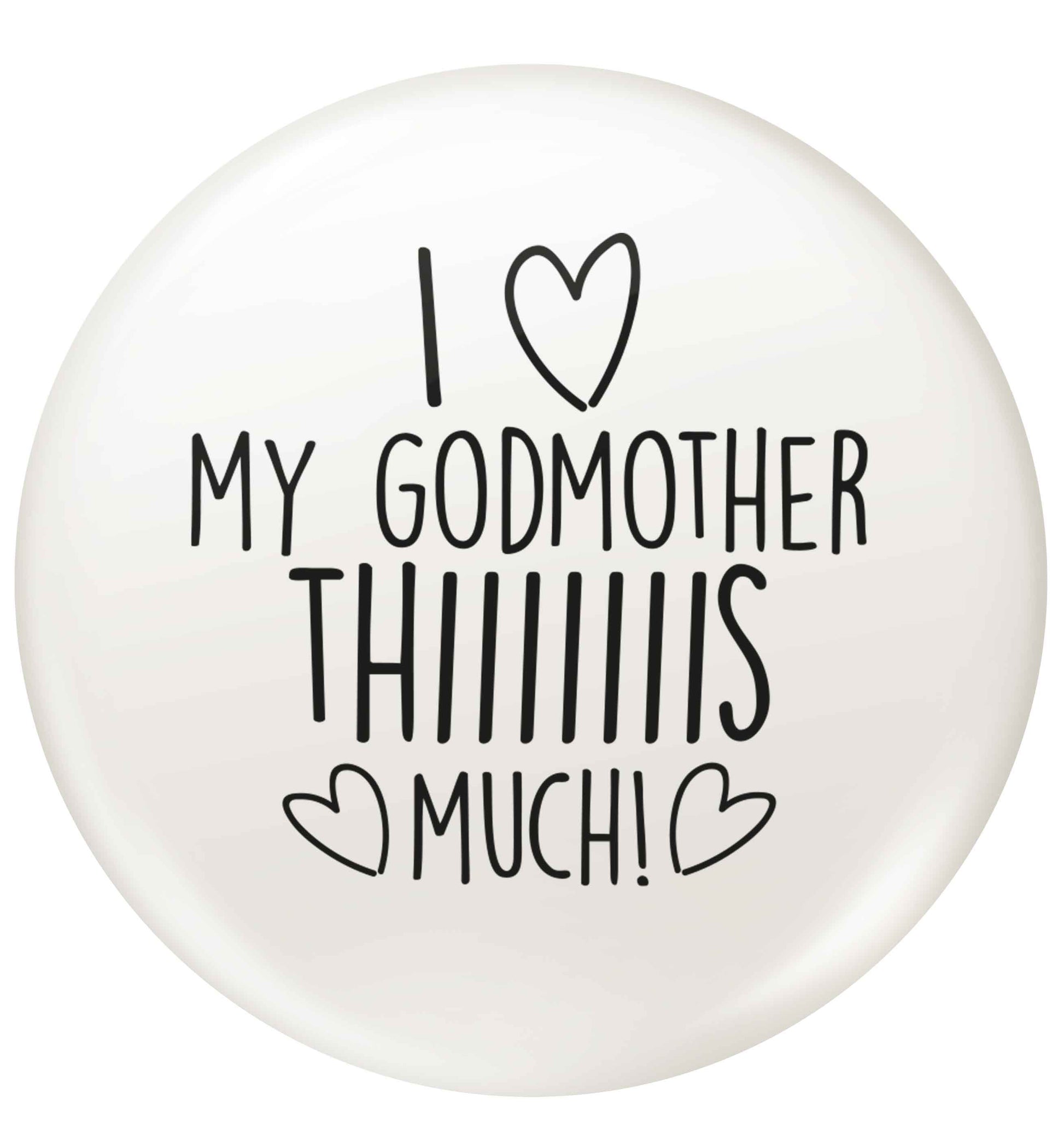I love my Godmother this much small 25mm Pin badge