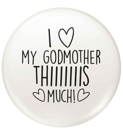 I love my Godmother this much small 25mm Pin badge