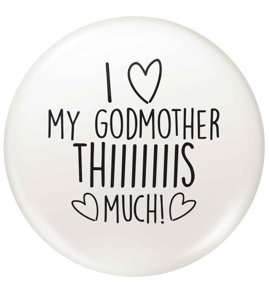 I love my Godmother this much small 25mm Pin badge