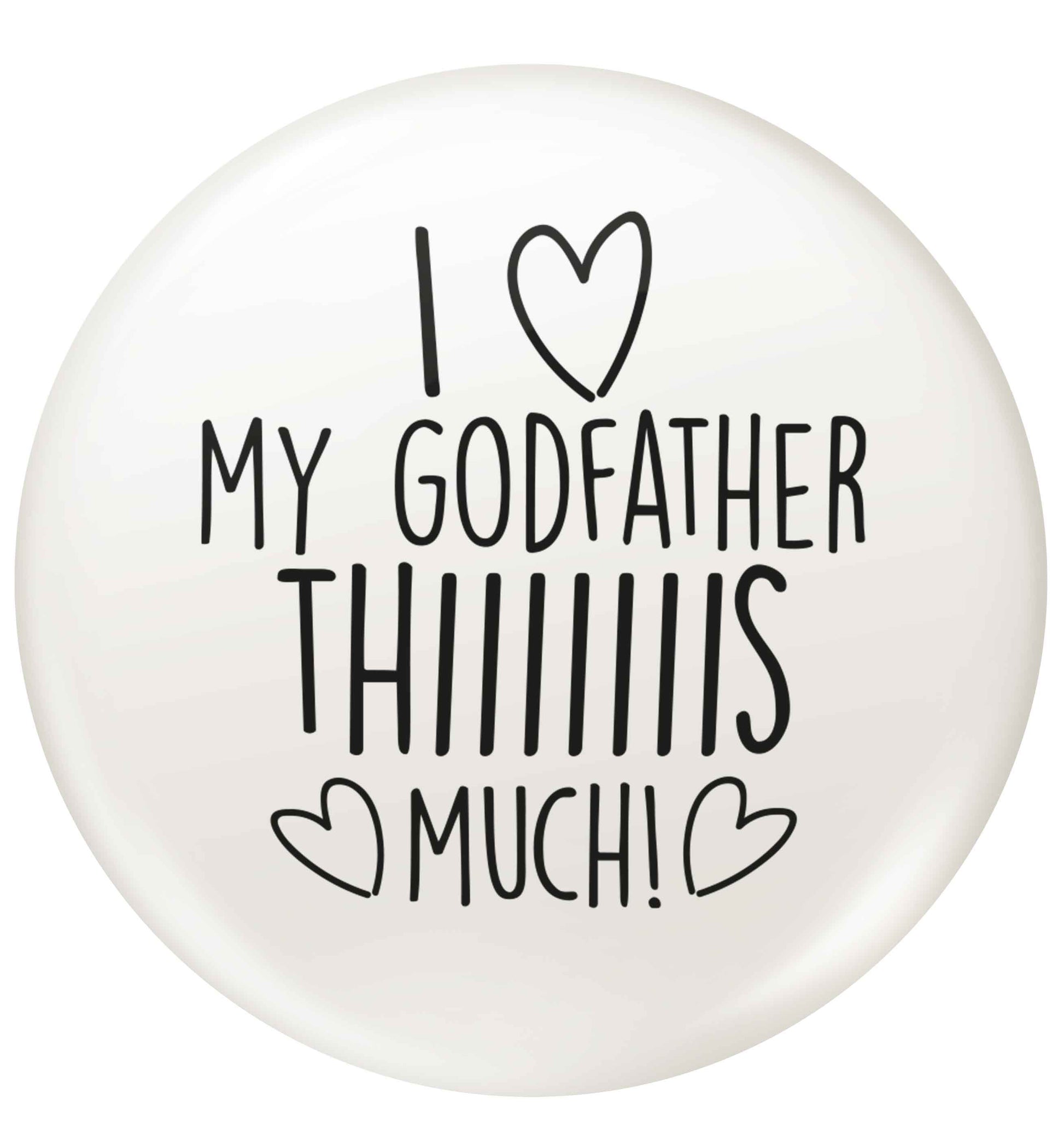 I love my Godfather this much small 25mm Pin badge
