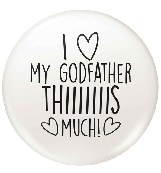 I love my Godfather this much small 25mm Pin badge