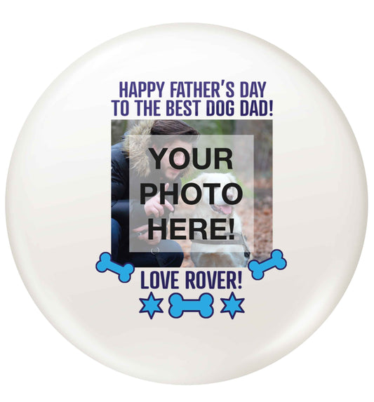 Happy Father's day to the best dog dad - personalised photo and namesmall 25mm Pin badge